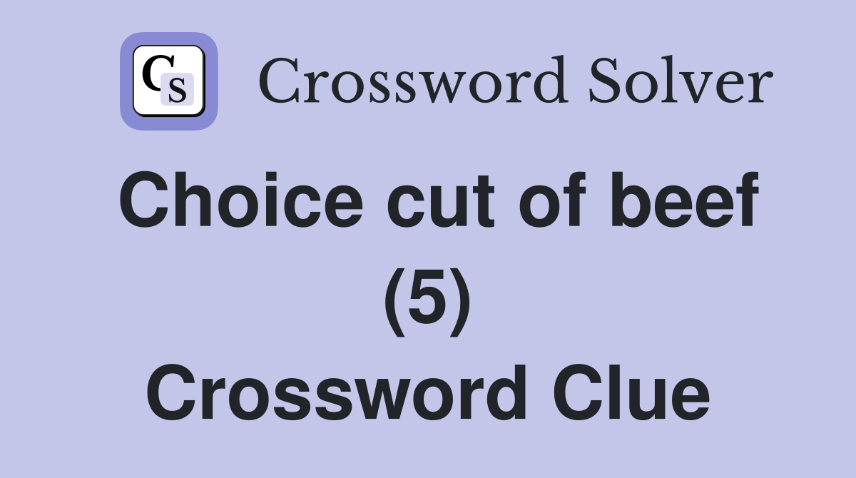 Choice cut of beef (5) Crossword Clue Answers Crossword Solver